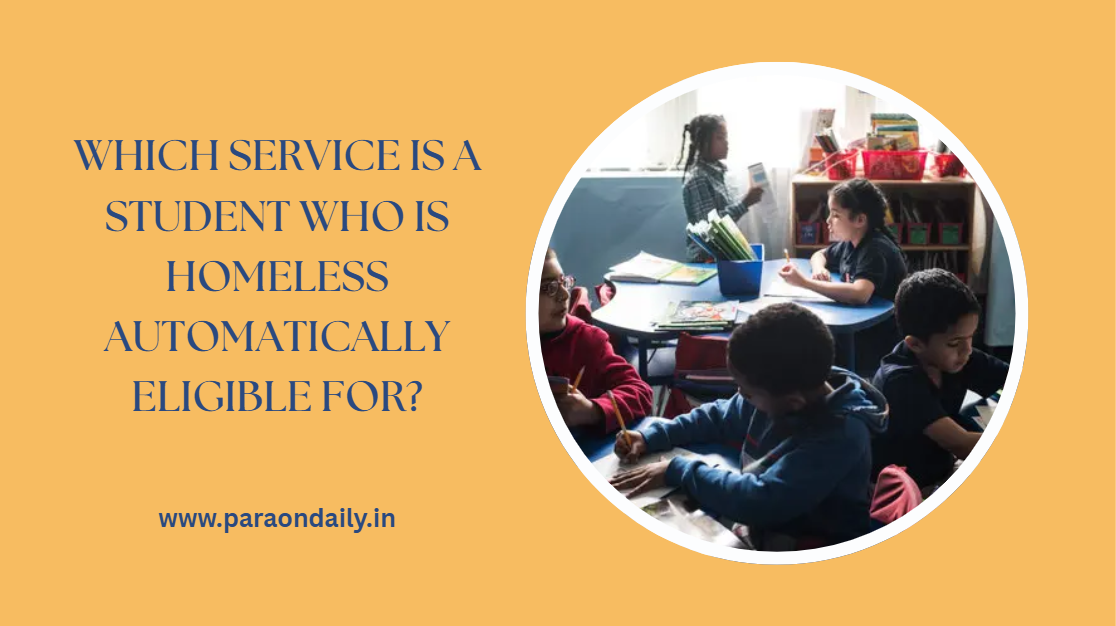 Which Service is a Student Who is Homeless Automatically Eligible for?