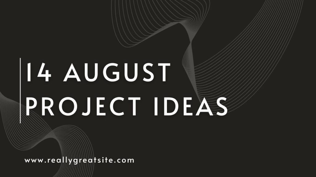 14 August Project Ideas