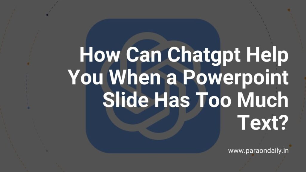 How Can Chatgpt Help You When a Powerpoint Slide Has Too Much Text?