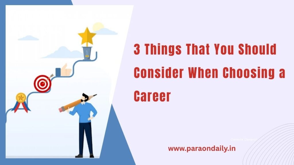 3 Things That You Should Consider When Choosing a Career