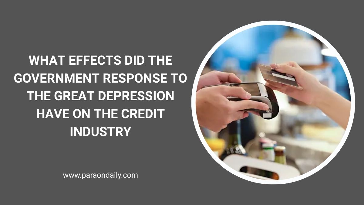 What Effects Did the Government Response to the Great Depression Have on the Credit Industry?