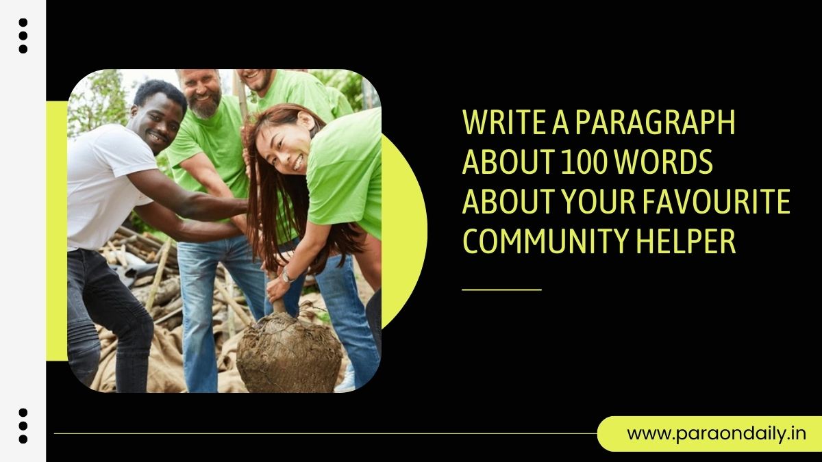Write a Paragraph About 100 Words About Your Favourite Community Helper