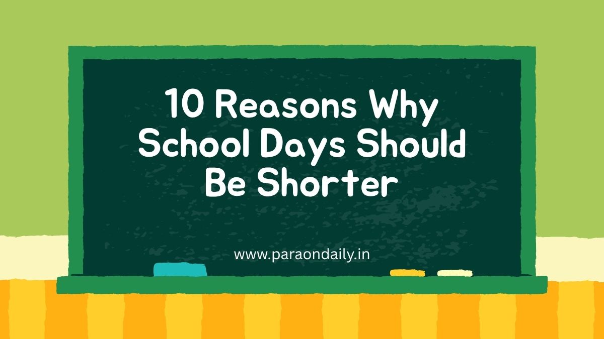10 Reasons Why School Days Should Be Shorter