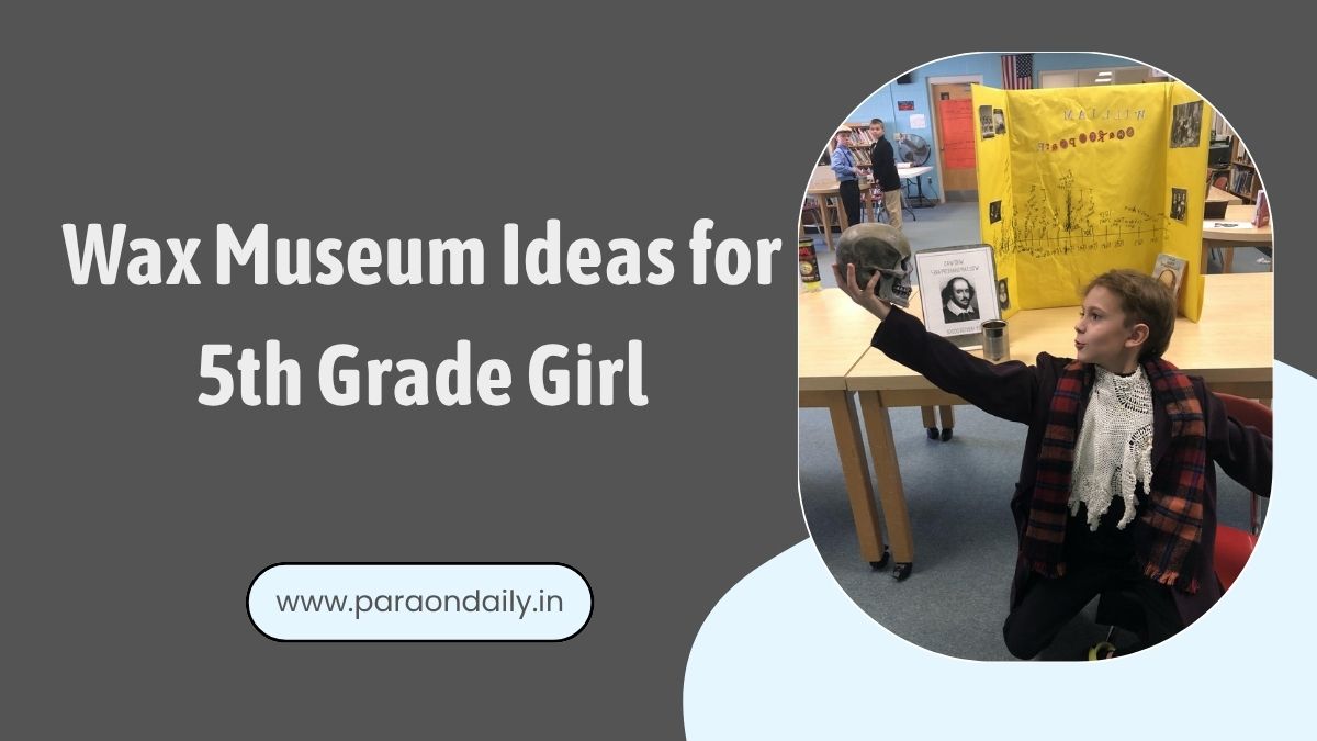Wax Museum Ideas for 5th Grade Girl