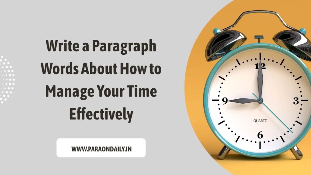 Write a Paragraph Words About How to Manage Your Time Effectively