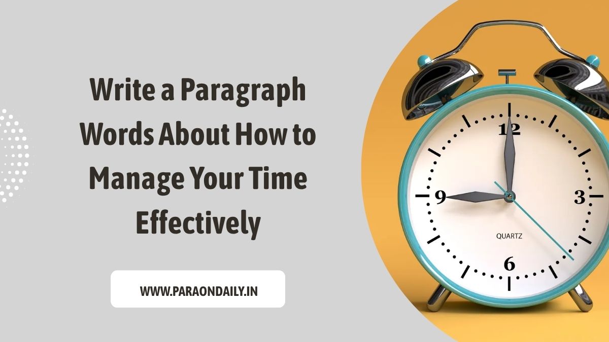 Write a Paragraph Words About How to Manage Your Time Effectively