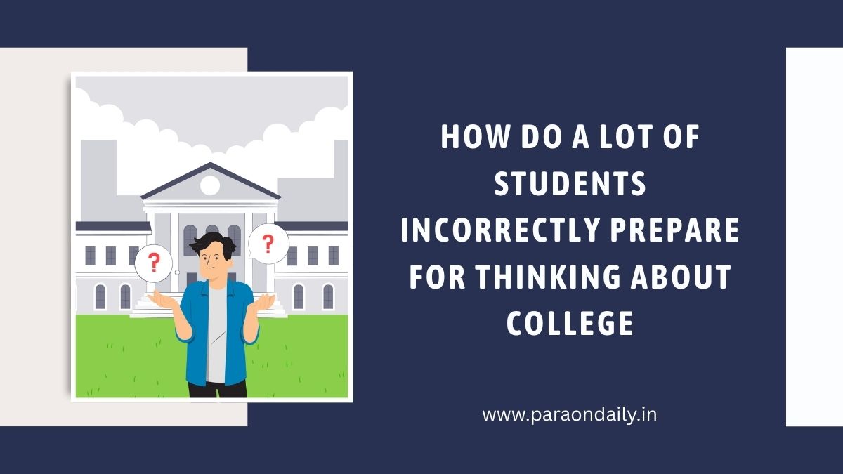 How Do A Lot Of Students Incorrectly Prepare For Thinking About College